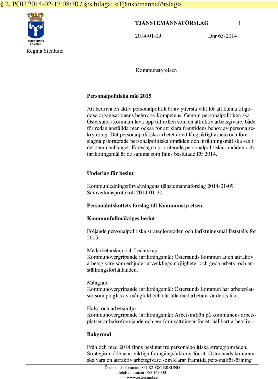 Genom personalpolitiken ska Östersunds kommun leva upp till rollen som en attraktiv arbetsgivare, både för redan anställda men också för att klara framtidens behov av personalrekrytering.