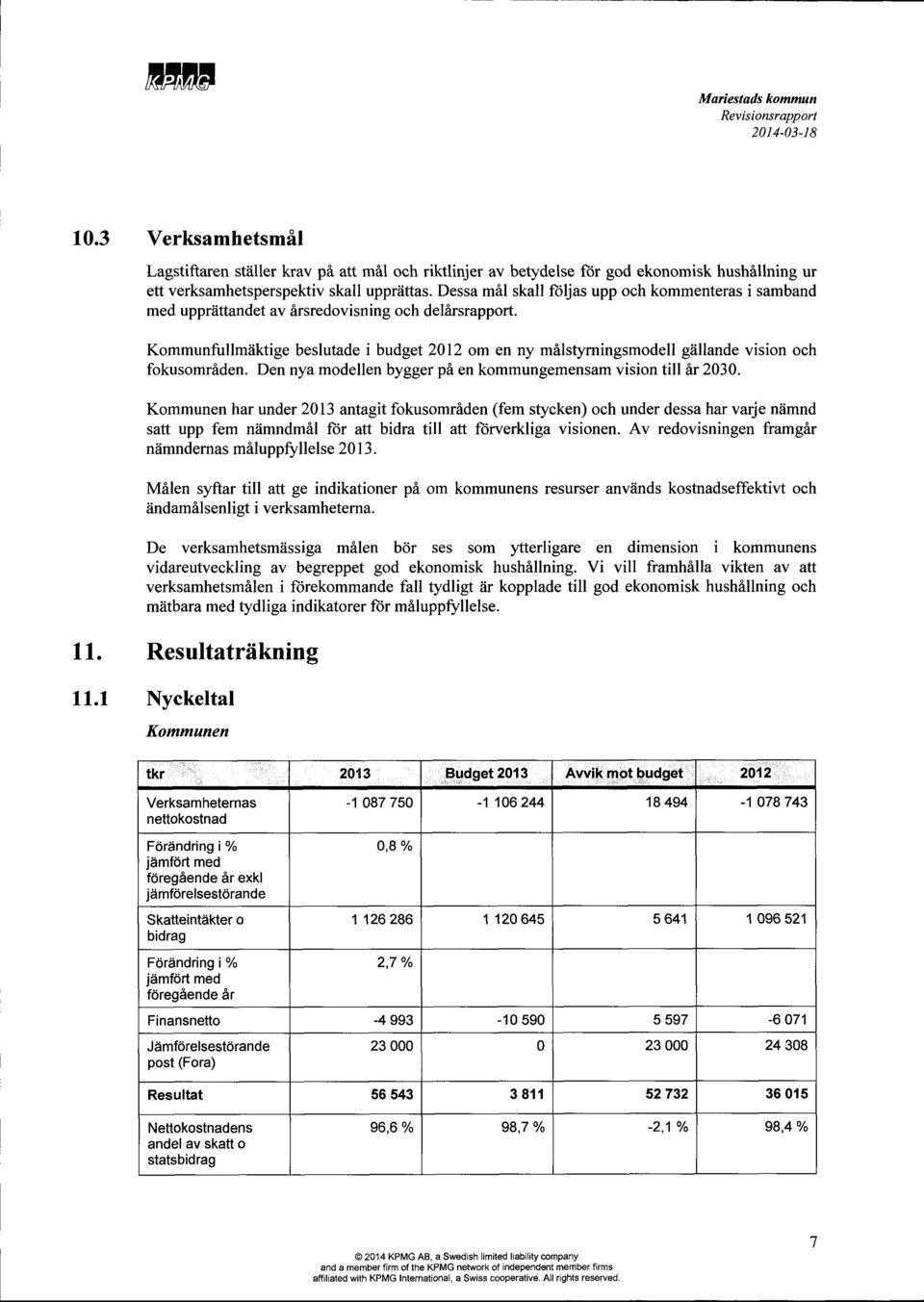 Kommunfullmiiktige beslutade i budget 2012 om en ny milstyrningsmodell giillande vision och fokusomr6den. Den nya modellen bygger pi en kommungemensam vision till hr 2030.