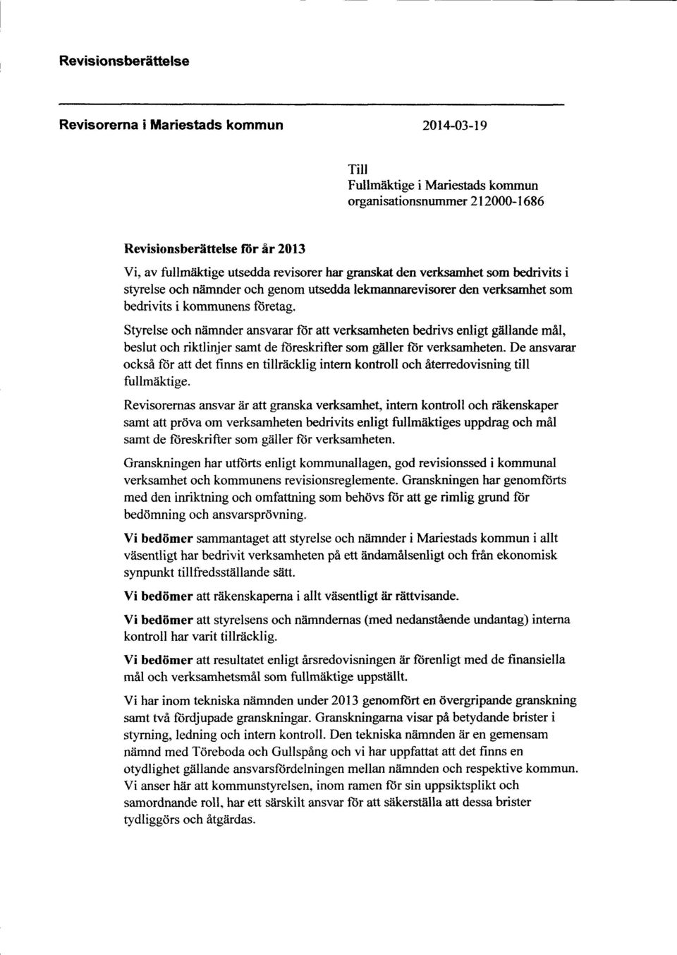 Styrelse och niimnder ansvarar ltir att verksamheten bedrivs enligt giillande mil, beslut och riktlinjer samt de ftireskrifter som gliller fiir verksamheten.