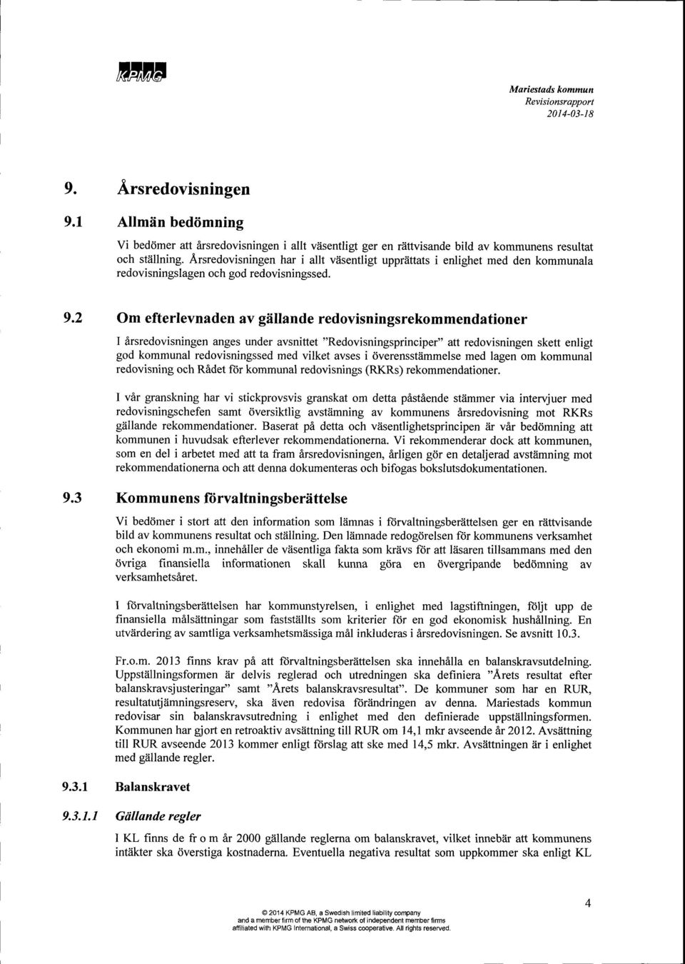 2 Om efterlevnaden ay gellande redovisningsrekommendationer I irsredovisningen anges under avsnittet "Redovisningsprinciper" att redovisningen skett enligt god kommunal redovisningssed med vilket