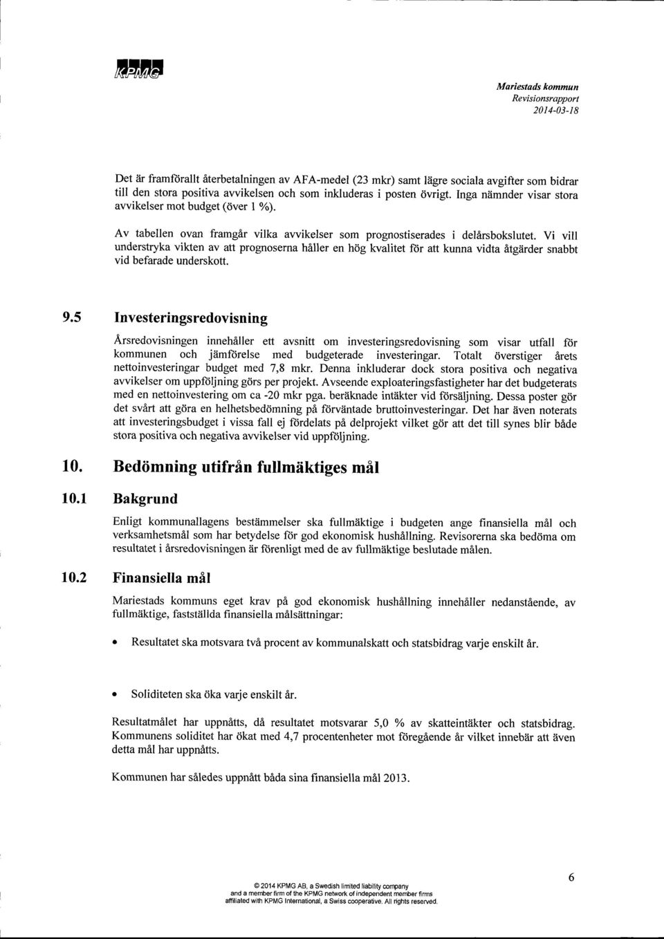 Vi vill understryka vikten av att prognoserna hiller en hog kvalitet fi)r att kunna vidta itgiirder snabbt vid befarade underskott. 9.