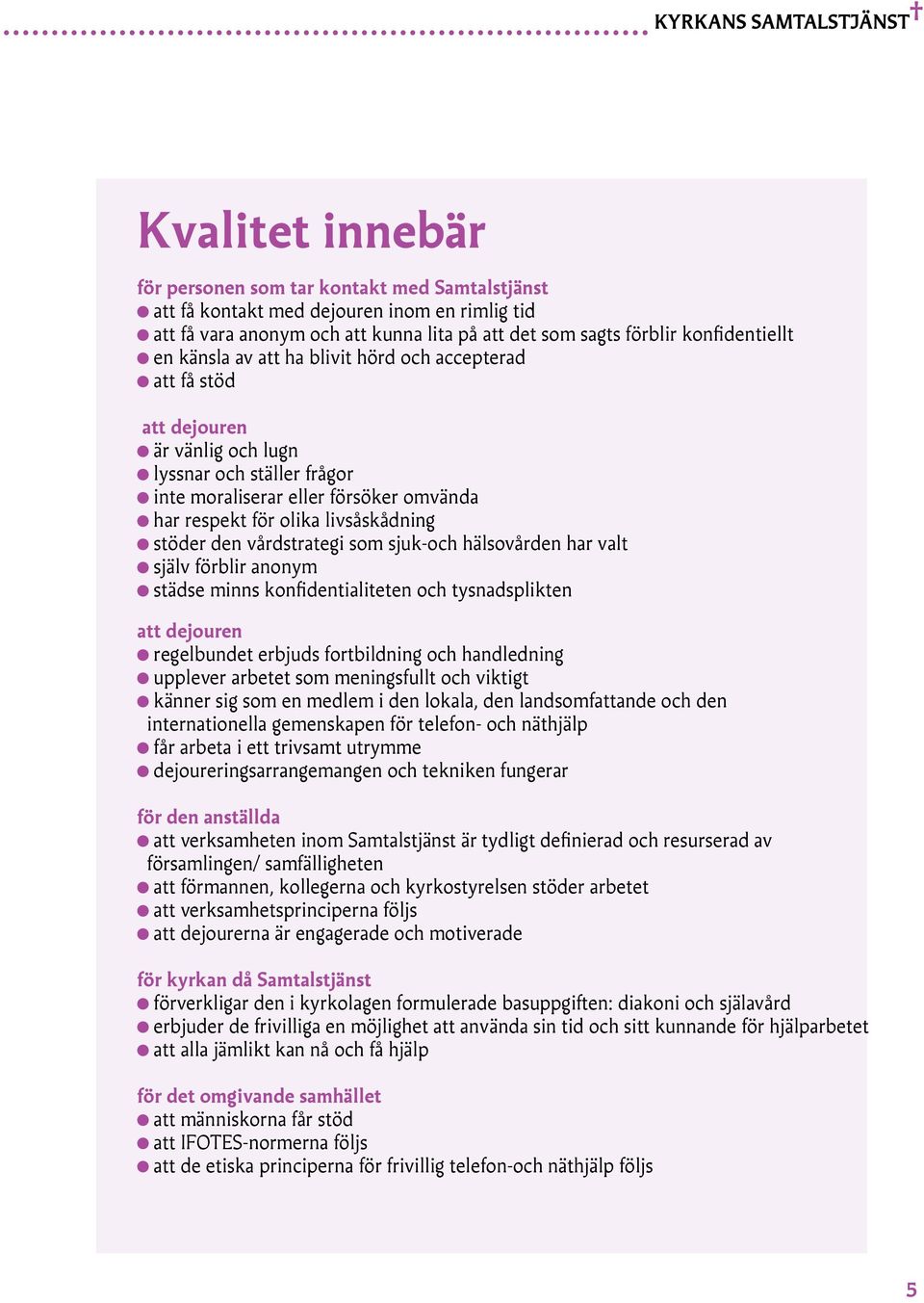 den vårdstrategi som sjuk-och hälsovården har valt själv förblir anonym städse minns konfidentialiteten och tysnadsplikten att dejouren regelbundet erbjuds fortbildning och handledning upplever