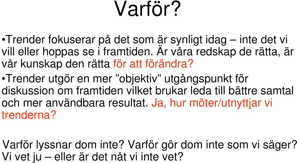 Trender utgör en mer objektiv utgångspunkt för diskussion om framtiden vilket brukar leda till bättre samtal