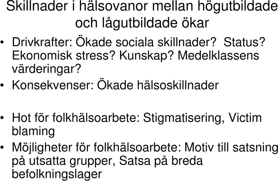 Konsekvenser: Ökade hälsoskillnader Hot för folkhälsoarbete: Stigmatisering, Victim