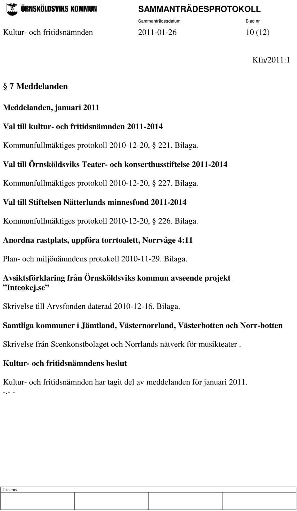 Val till Stiftelsen Nätterlunds minnesfond 2011-2014 Kommunfullmäktiges protokoll 2010-12-20, 226. Bilaga.