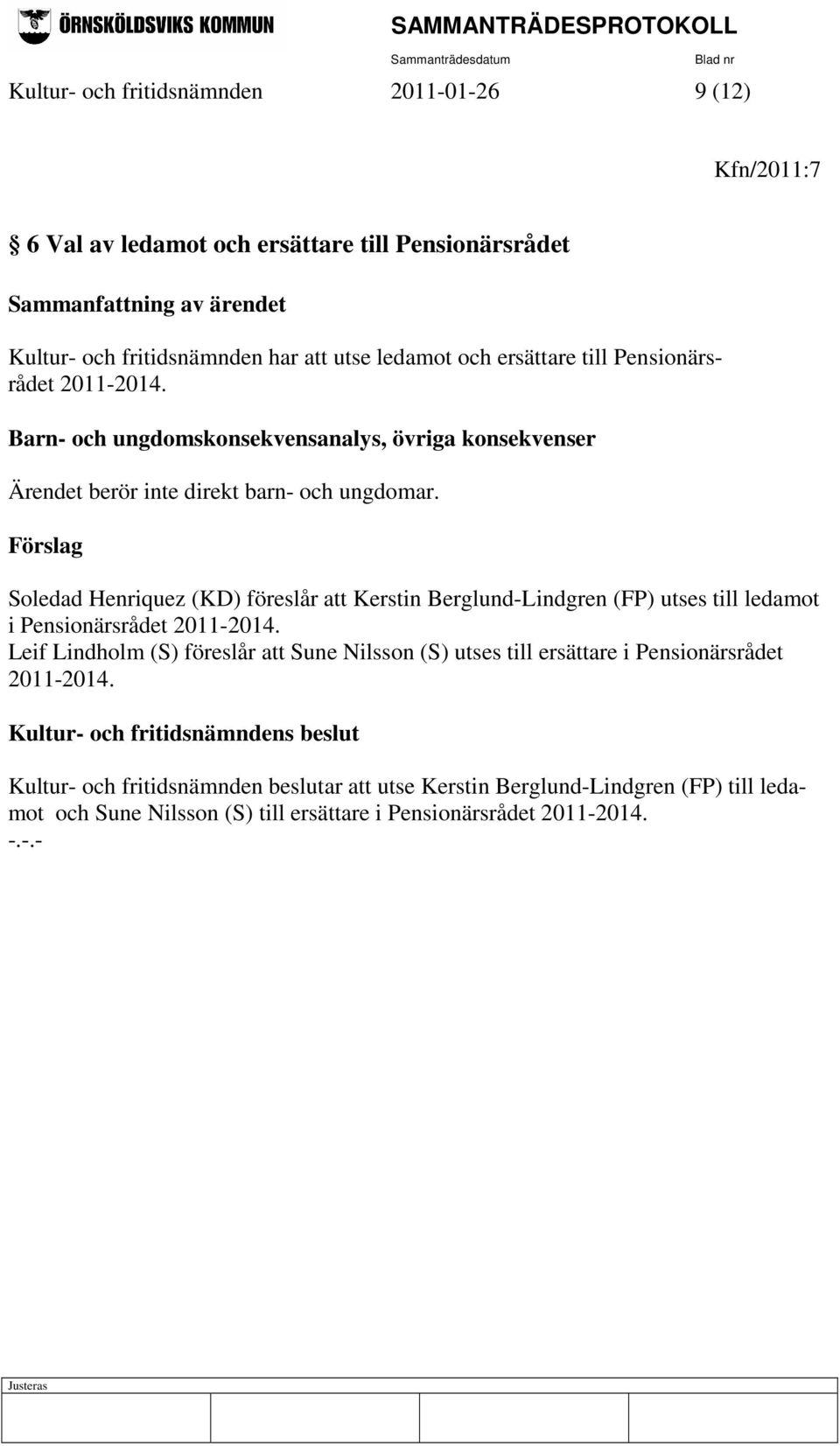 Förslag Soledad Henriquez (KD) föreslår att Kerstin Berglund-Lindgren (FP) utses till ledamot i Pensionärsrådet 2011-2014.