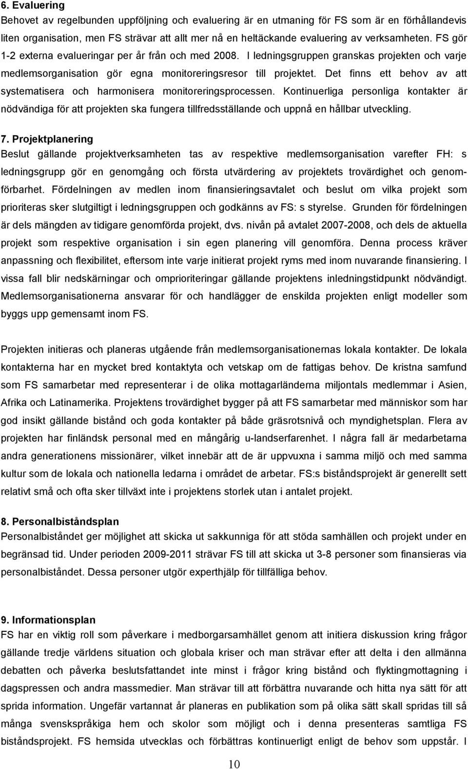 Det finns ett behov av att systematisera och harmonisera monitoreringsprocessen.