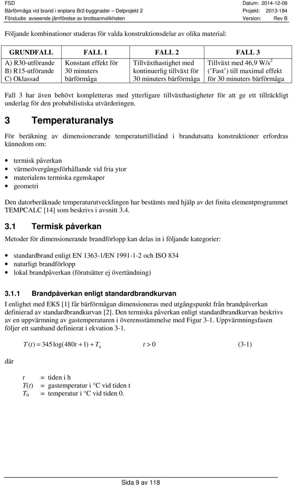 ytterligare tillväxthastigheter för att ge ett tillräckligt underlag för den probabilistiska utvärderingen.