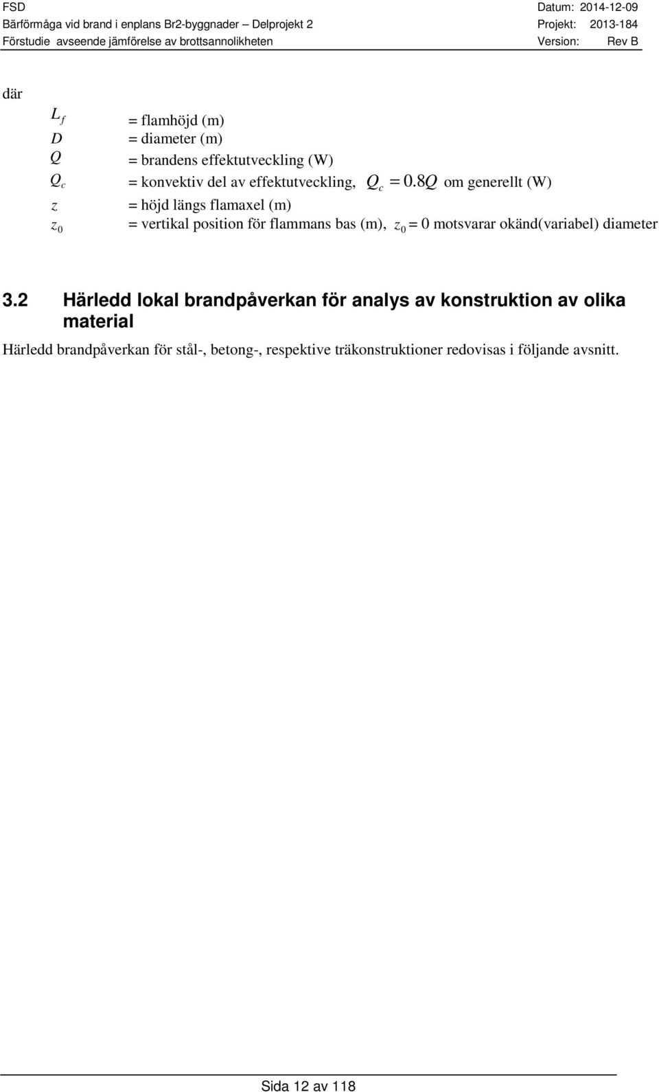 8Q om generellt (W) z = höjd längs flamaxel (m) z = vertikal position för flammans bas (m), z = motsvarar