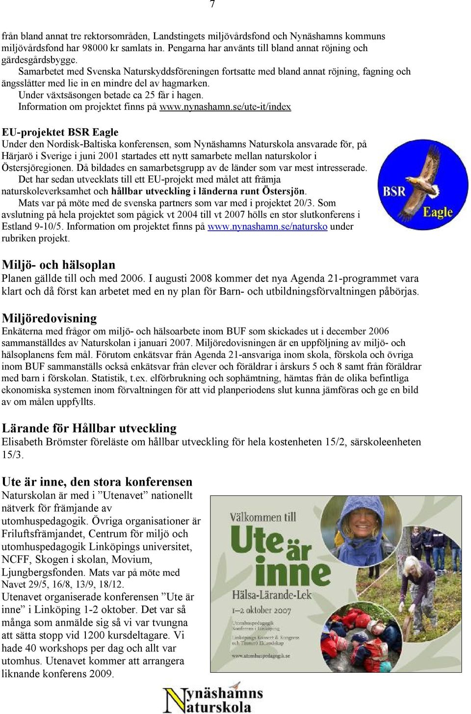 Information om projektet finns på www.nynashamn.