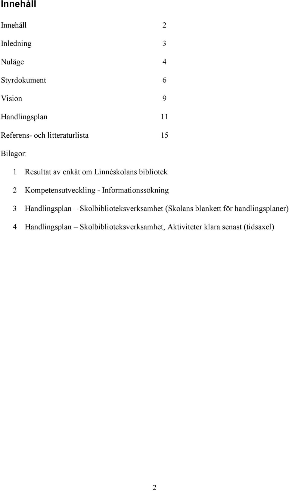 Kompetensutveckling - Informationssökning 3 Handlingsplan Skolbiblioteksverksamhet (Skolans