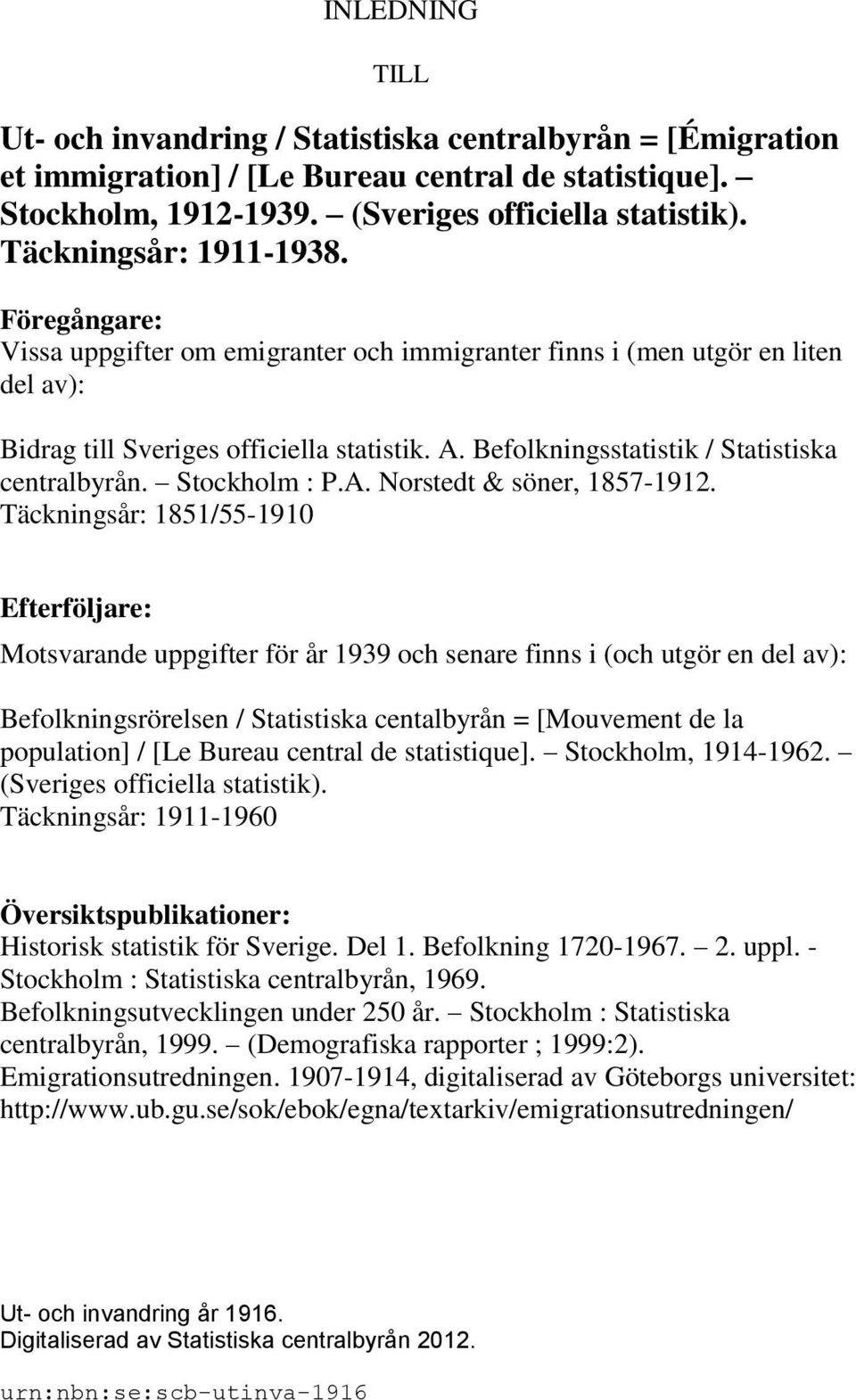 Befolkningsstatistik / Statistiska centralbyrån. Stockholm : P.A. Norstedt & söner, 1857-1912.