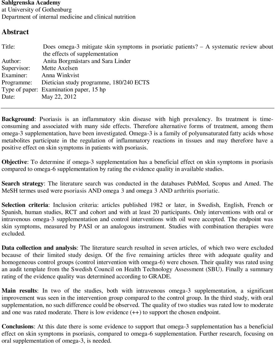 Type of paper: Examination paper, 15 hp Date: May 22, 2012 Background: Psoriasis is an inflammatory skin disease with high prevalency.