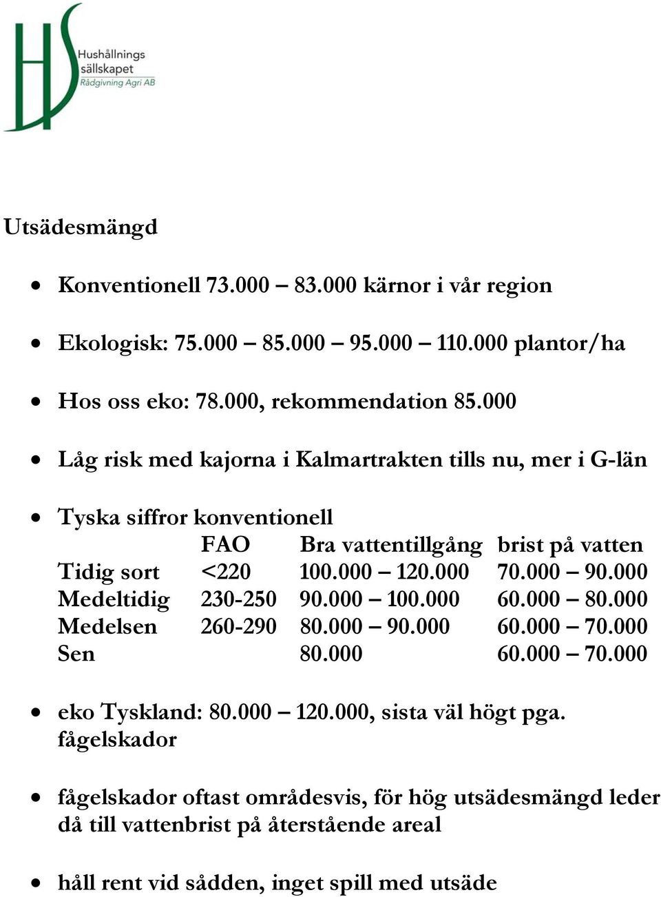 000 70.000 90.000 Medeltidig 230-250 90.000 100.000 60.000 80.000 Medelsen 260-290 80.000 90.000 60.000 70.000 Sen 80.000 60.000 70.000 eko Tyskland: 80.000 120.