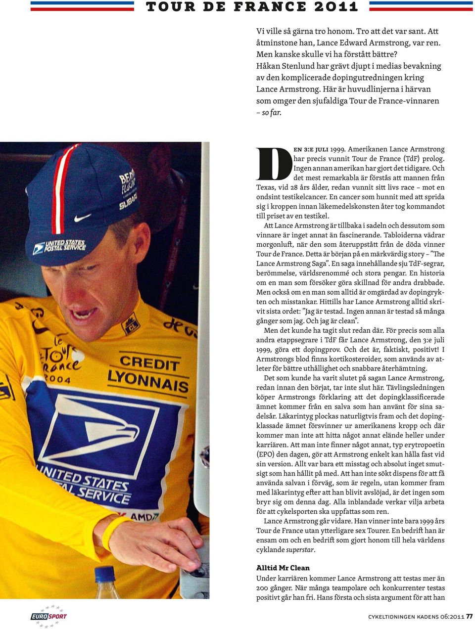 Den 3:e juli 1999. Amerikanen Lance Armstrong har precis vunnit Tour de France (TdF) prolog. Ingen annan amerikan har gjort det tidigare.