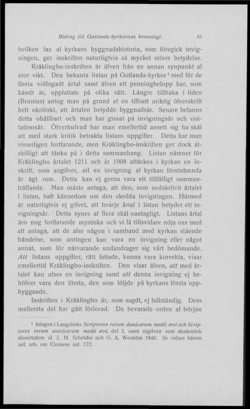 Den bekanta listan på Gotlands-kyrkor' med för de flesta vidfogadt årtal samt äfven ett penningbelopp har, som kändt är, uppfattats på olika sätt.