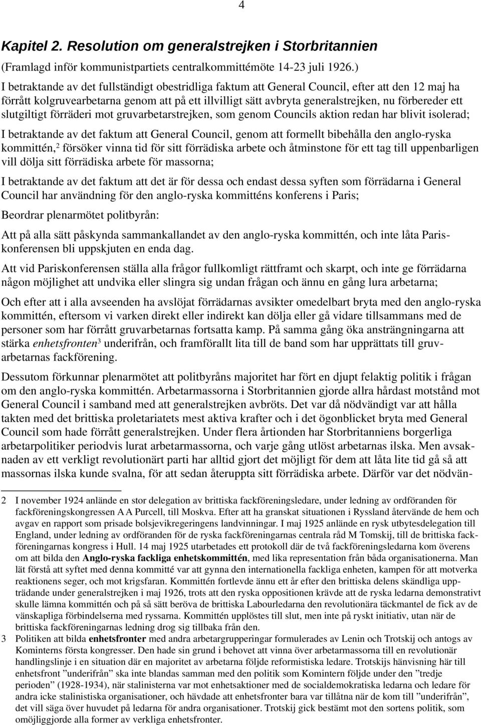 ett slutgiltigt förräderi mot gruvarbetarstrejken, som genom Councils aktion redan har blivit isolerad; I betraktande av det faktum att General Council, genom att formellt bibehålla den anglo-ryska