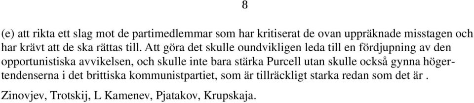 Att göra det skulle oundvikligen leda till en fördjupning av den opportunistiska avvikelsen, och skulle inte