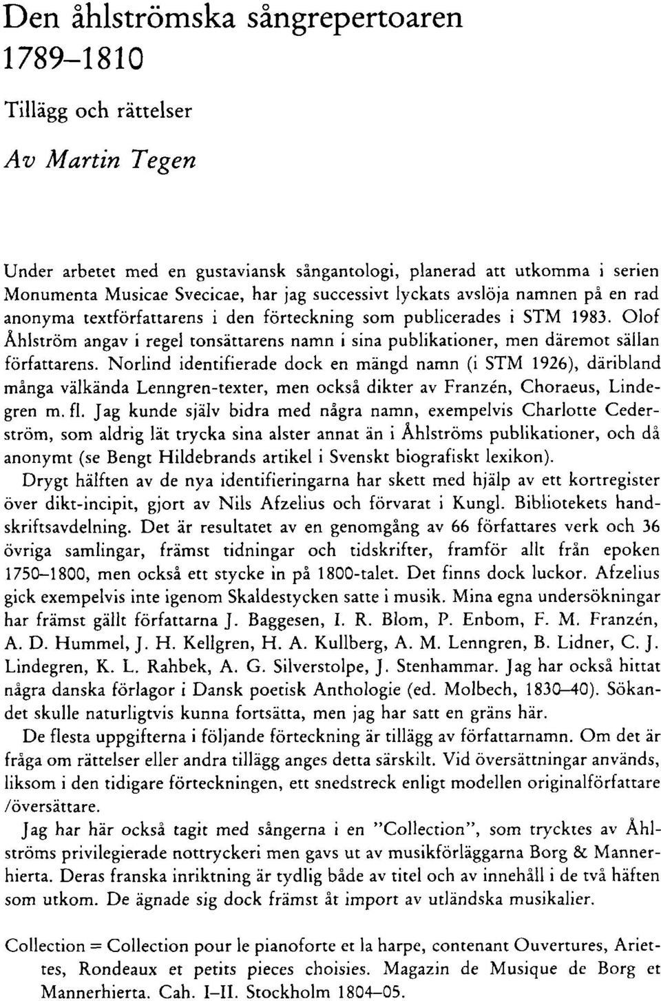 Olof Åhlström angav i regel tonsättarens namn i sina publikationer, men däremot sällan författarens.