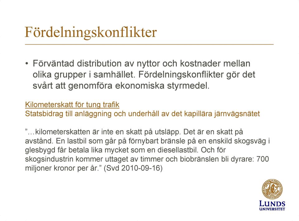 Kilometerskatt för tung trafik Statsbidrag till anläggning och underhåll av det kapillära järnvägsnätet kilometerskatten är inte en skatt på utsläpp.