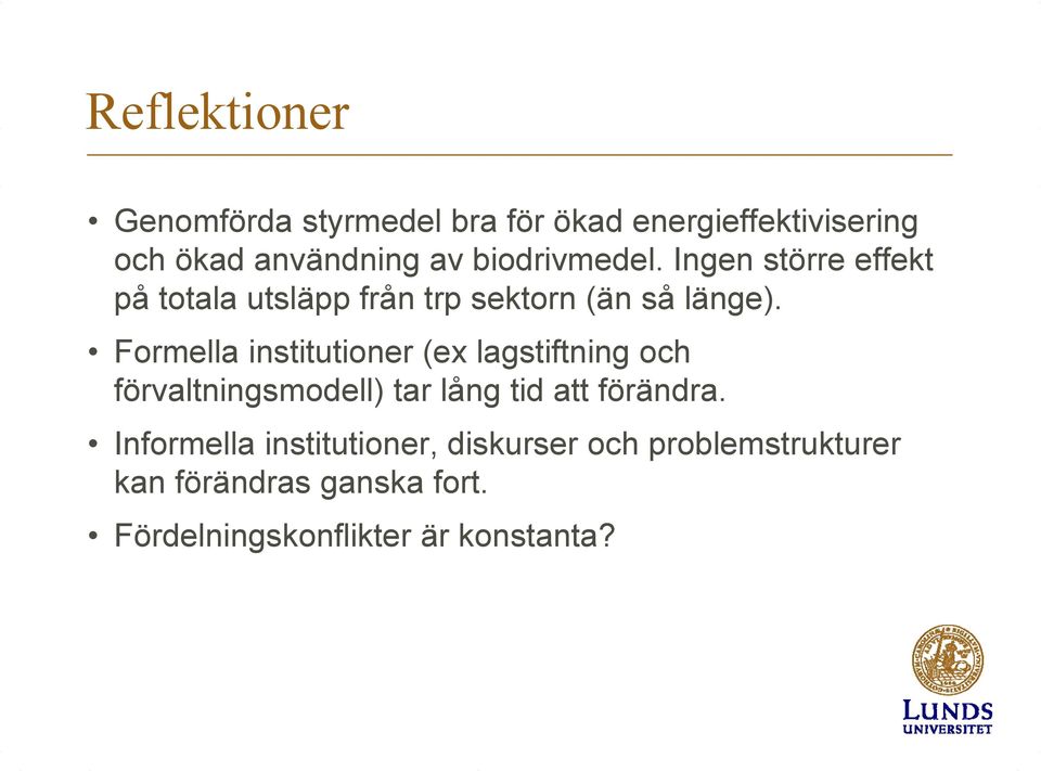 Formella institutioner (ex lagstiftning och förvaltningsmodell) tar lång tid att förändra.