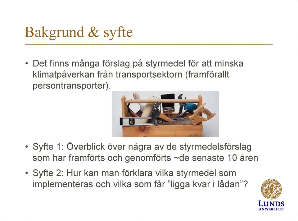 Syfte 1: Överblick över några av de styrmedelsförslag som har framförts och genomförts