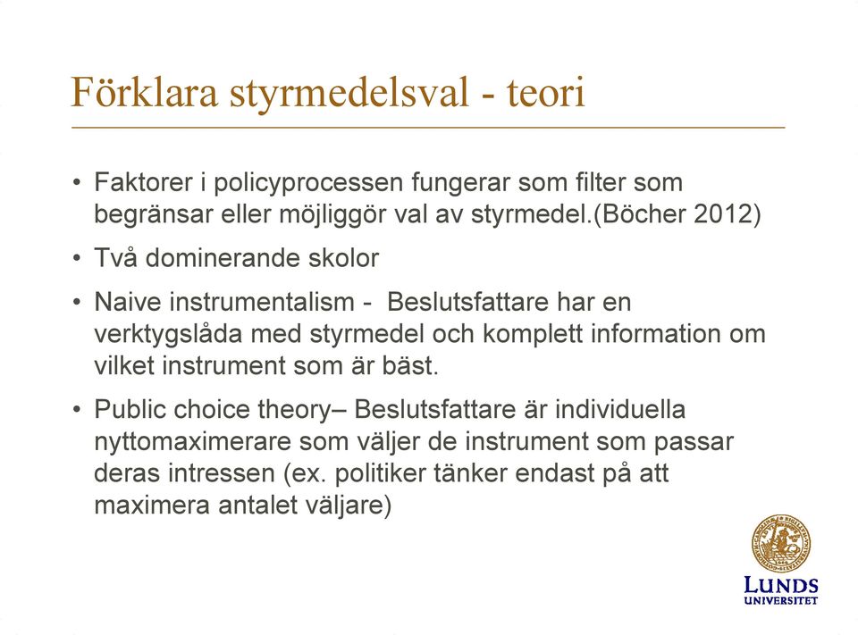 (böcher 2012) Två dominerande skolor Naive instrumentalism - Beslutsfattare har en verktygslåda med styrmedel och