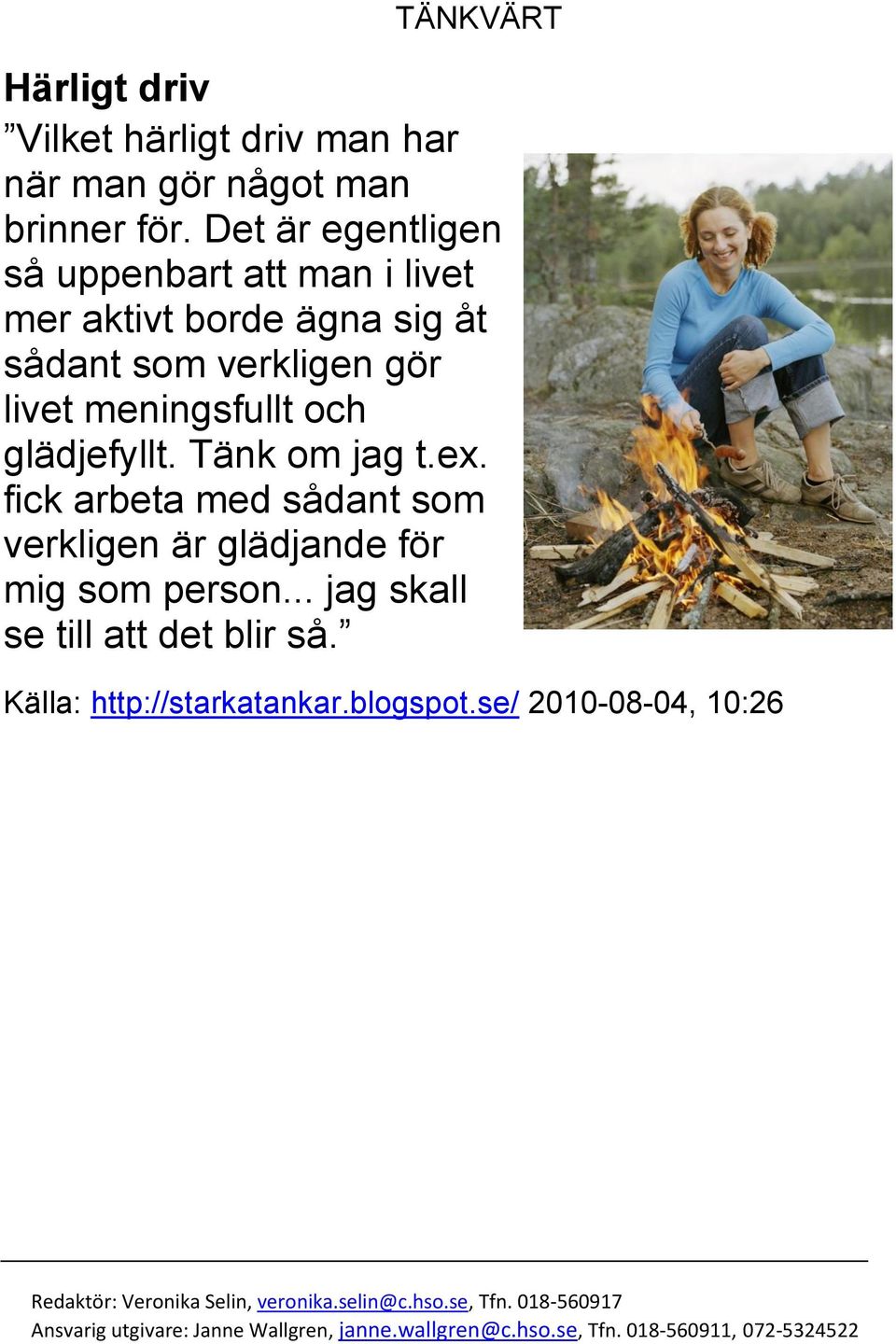 Tänk om jag t.ex. fick arbeta med sådant som verkligen är glädjande för mig som person... jag skall se till att det blir så.