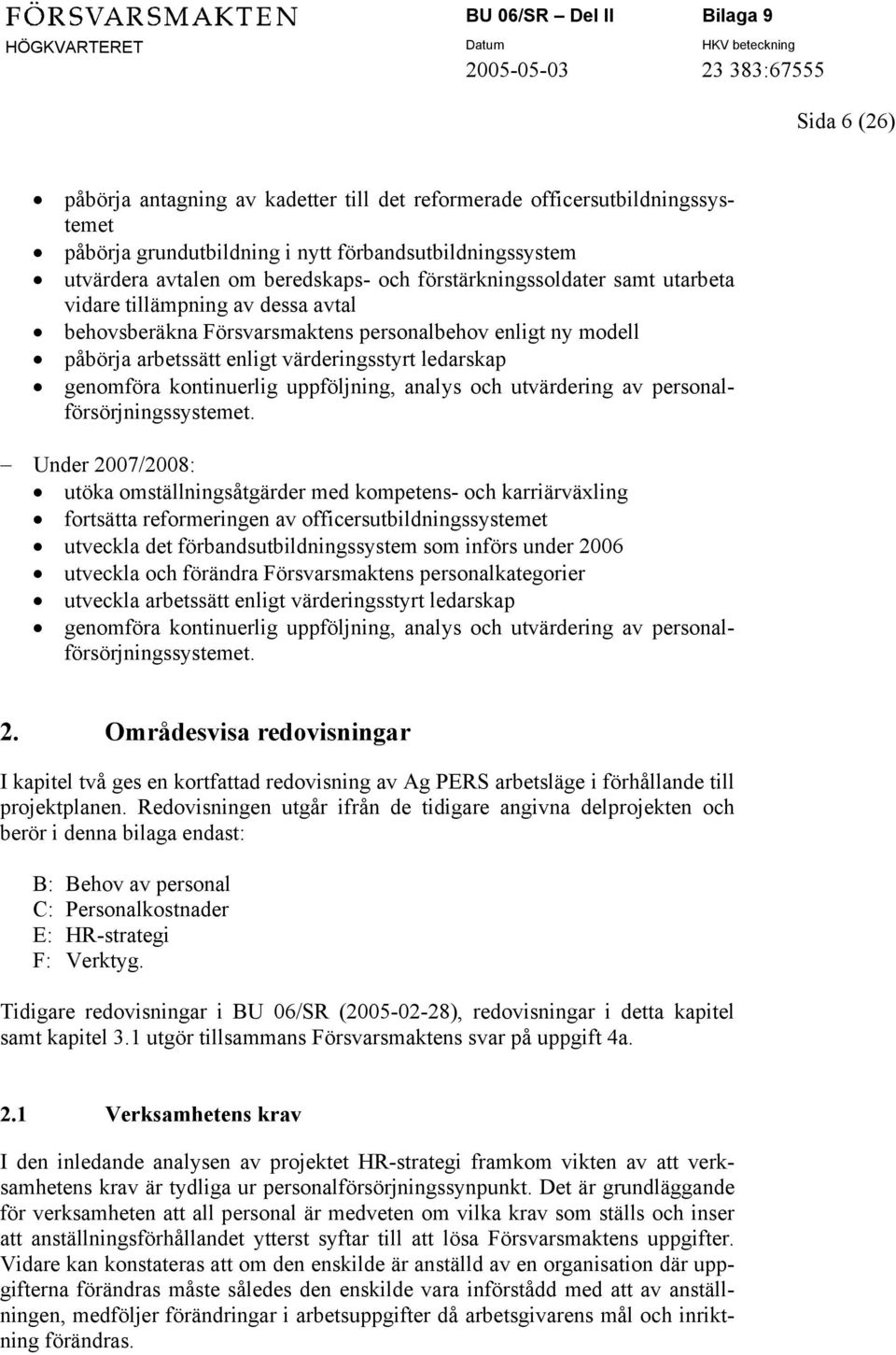 kontinuerlig uppföljning, analys och utvärdering av personalförsörjningssystemet.