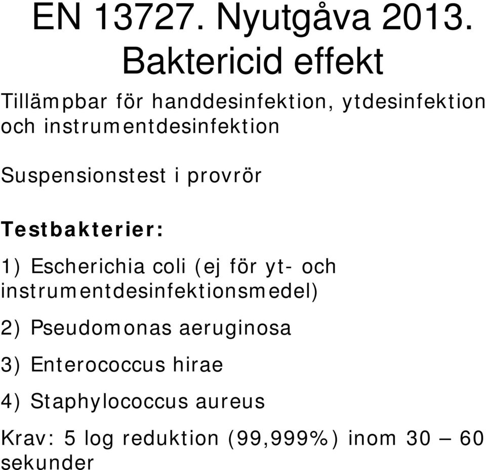 instrumentdesinfektion Suspensionstest i provrör Testbakterier: 1) Escherichia coli (ej