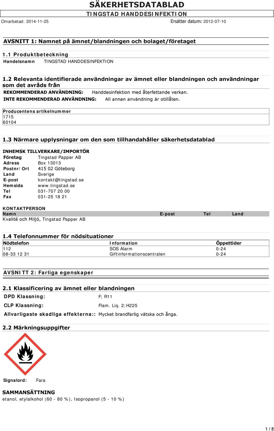 Handdesinfektion med återfettande verkan. All annan användning är otillåten. 1.