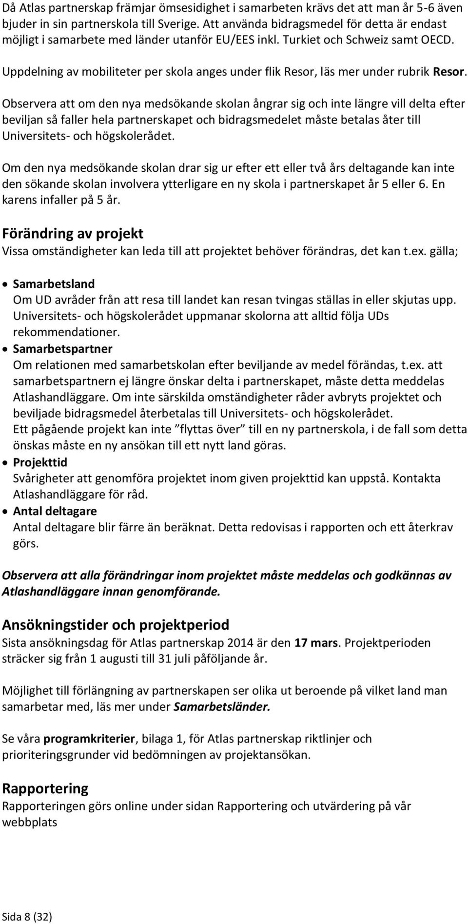 Uppdelning av mobiliteter per skola anges under flik Resor, läs mer under rubrik Resor.