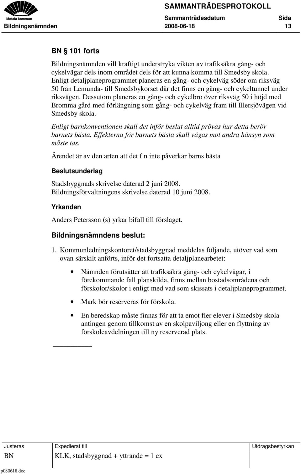 Dessutom planeras en gång- och cykelbro över riksväg 50 i höjd med Bromma gård med förlängning som gång- och cykelväg fram till Illersjövägen vid Smedsby skola.