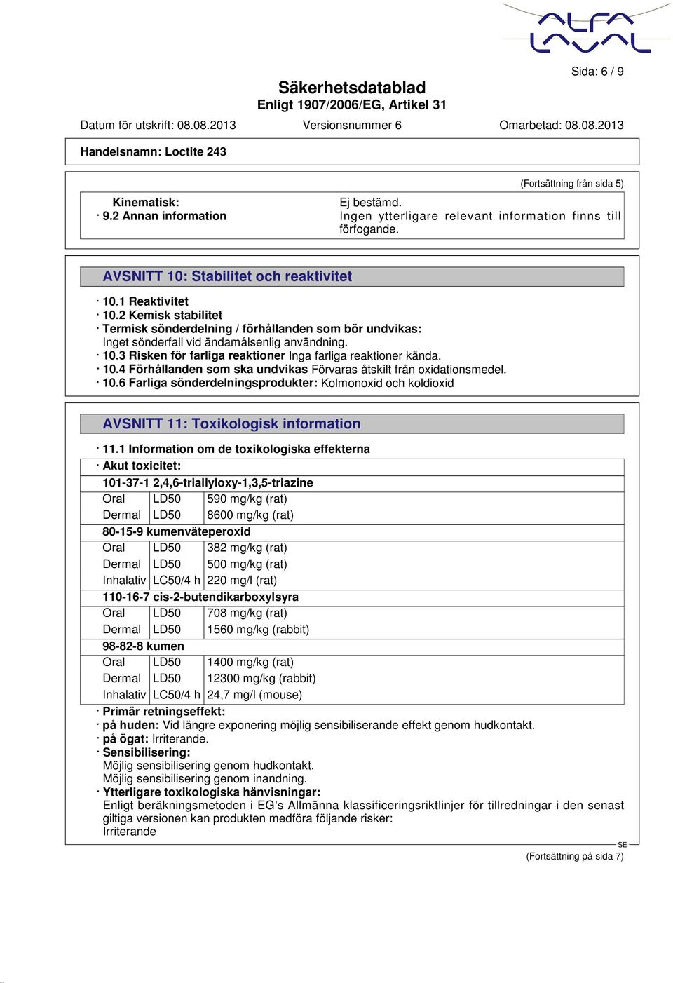 10.6 Farliga sönderdelningsprodukter: Kolmonoxid och koldioxid AVSNITT 11: Toxikologisk information 11.