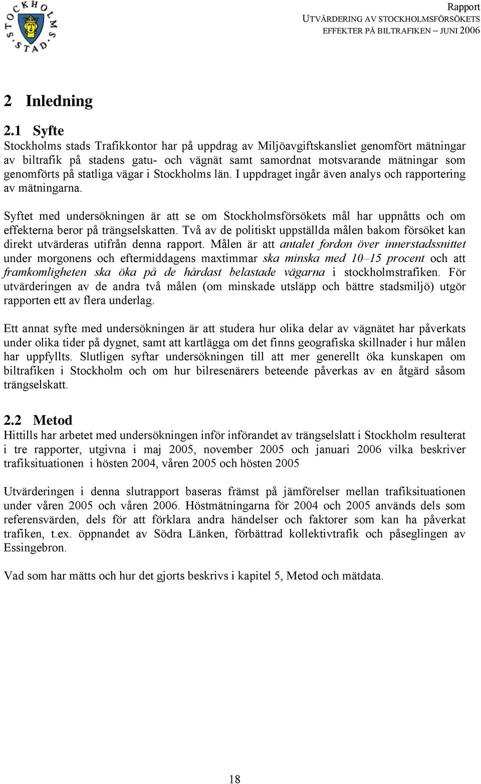 statliga vägar i Stockholms län. I uppdraget ingår även analys och rapportering av mätningarna.