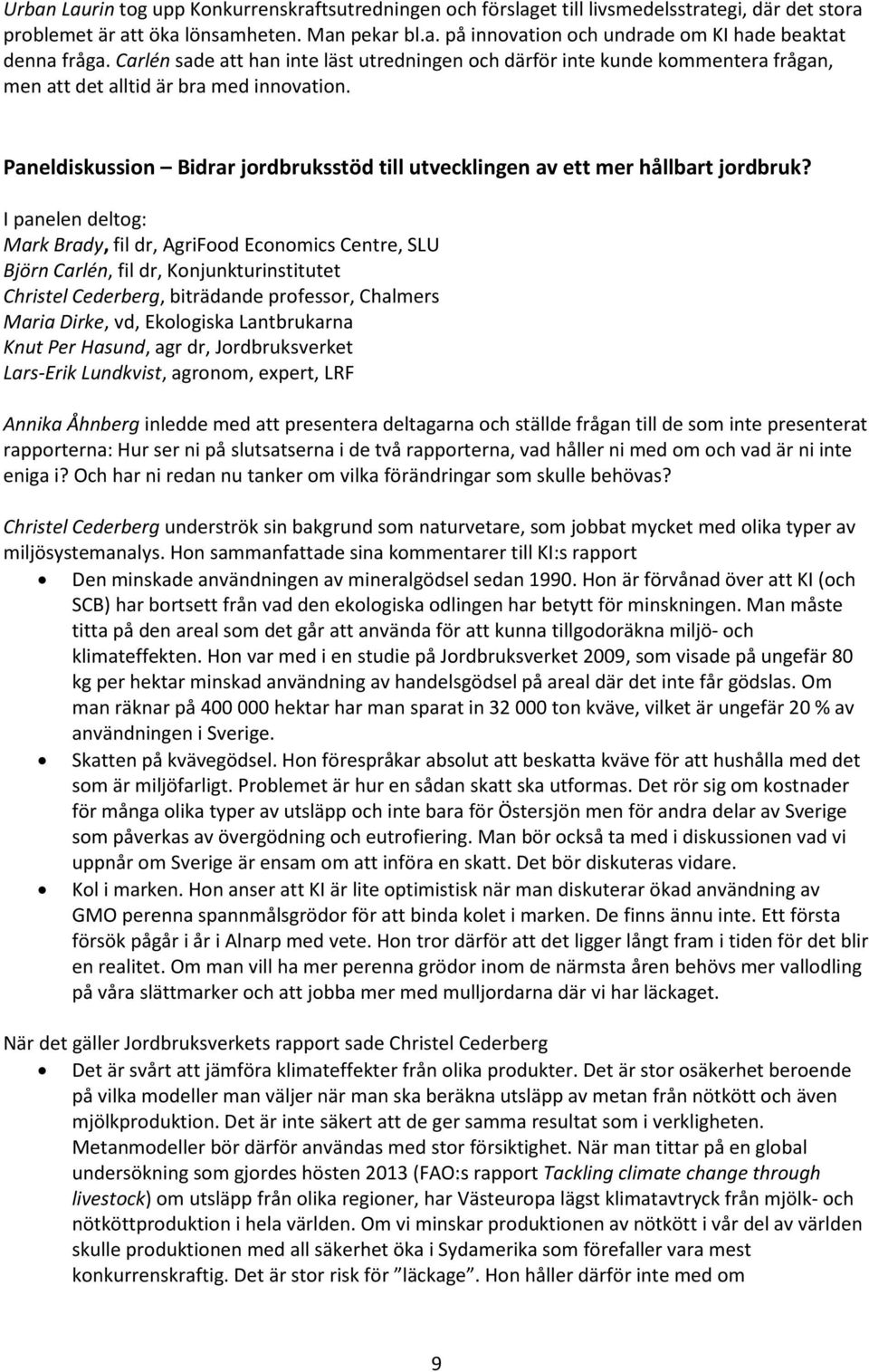 Paneldiskussion Bidrar jordbruksstöd till utvecklingen av ett mer hållbart jordbruk?