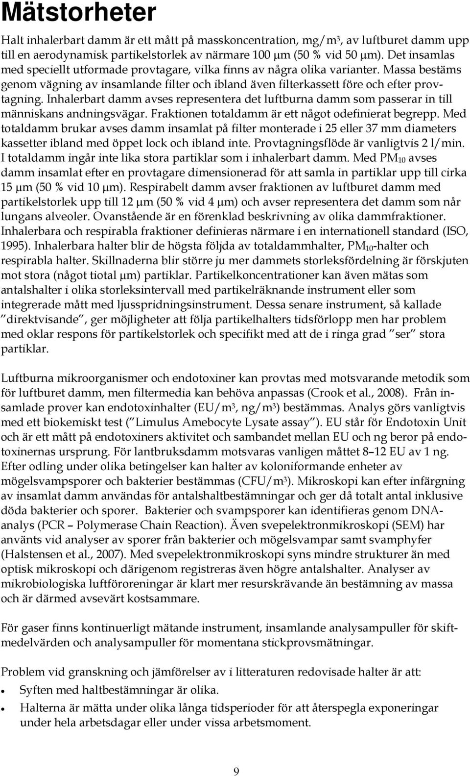 Inhalerbart damm avses representera det luftburna damm som passerar in till människans andningsvägar. Fraktionen totaldamm är ett något odefinierat begrepp.