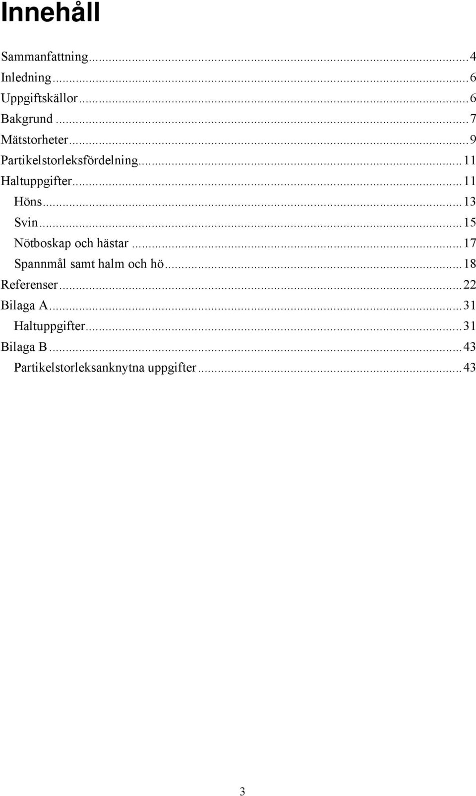 .. 13 Svin... 15 Nötboskap och hästar... 17 Spannmål samt halm och hö... 18 Referenser.