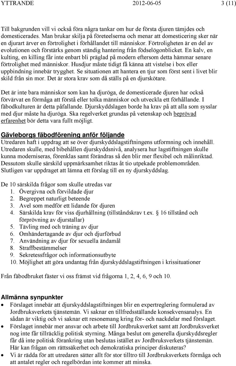 Förtroligheten är en del av evolutionen och förstärks genom ständig hantering från födselögonblicket.