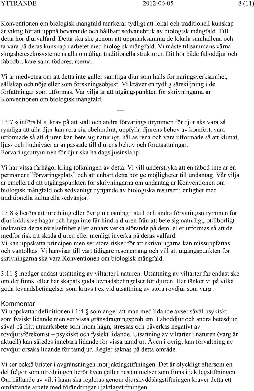 Vi måste tillsammans värna skogsbetesekosystemens alla ömtåliga traditionella strukturer. Dit hör både fäboddjur och fäbodbrukare samt födoresurserna.