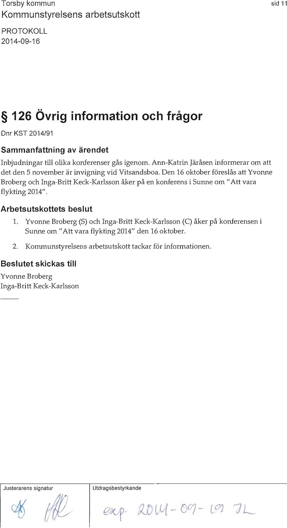 Den 16 oktober föreslås att Yvonne Broberg och Inga-Britt Keck-Karlsson åker på en konferens i Sunne om"att vara flykting 2014".