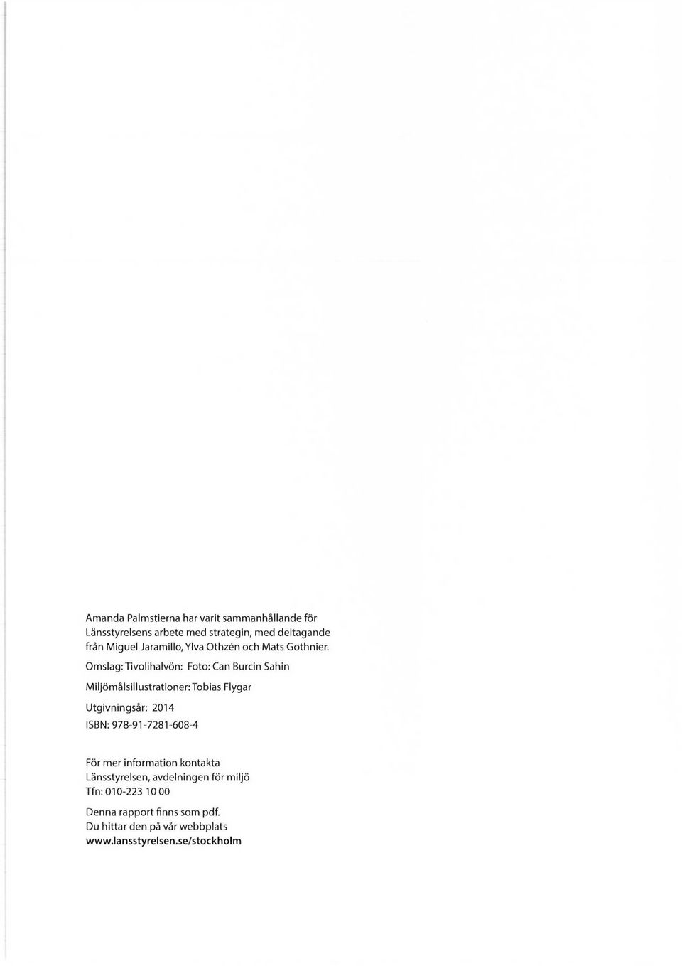Omslag: Tivolihalvön: Foto: Can Burcin Sahin Miljömålsillustrationer:Tobias Flygar Utgivningsår: 2014 ISBN: