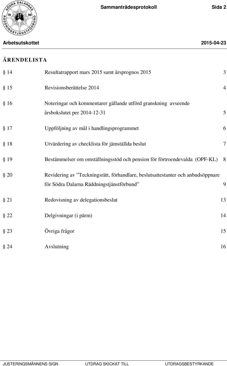 beslut 7 19 Bestämmelser om omställningsstöd och pension för förtroendevalda (OPF-KL) 8 20 Revidering av Teckningsrätt, förhandlare, beslutsattestanter och