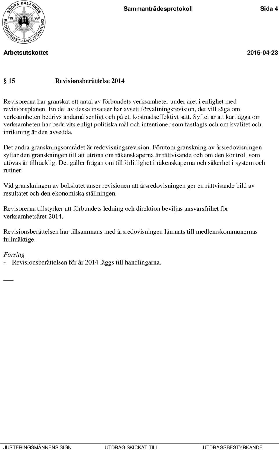 Syftet är att kartlägga om verksamheten har bedrivits enligt politiska mål och intentioner som fastlagts och om kvalitet och inriktning är den avsedda.