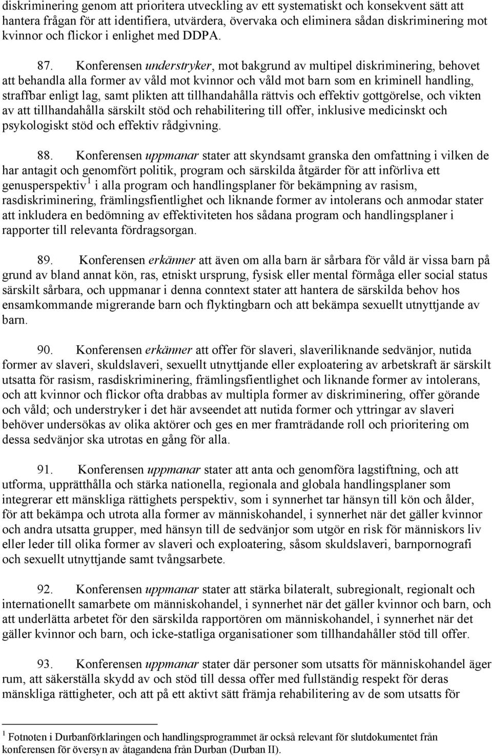 Konferensen understryker, mot bakgrund av multipel diskriminering, behovet att behandla alla former av våld mot kvinnor och våld mot barn som en kriminell handling, straffbar enligt lag, samt plikten