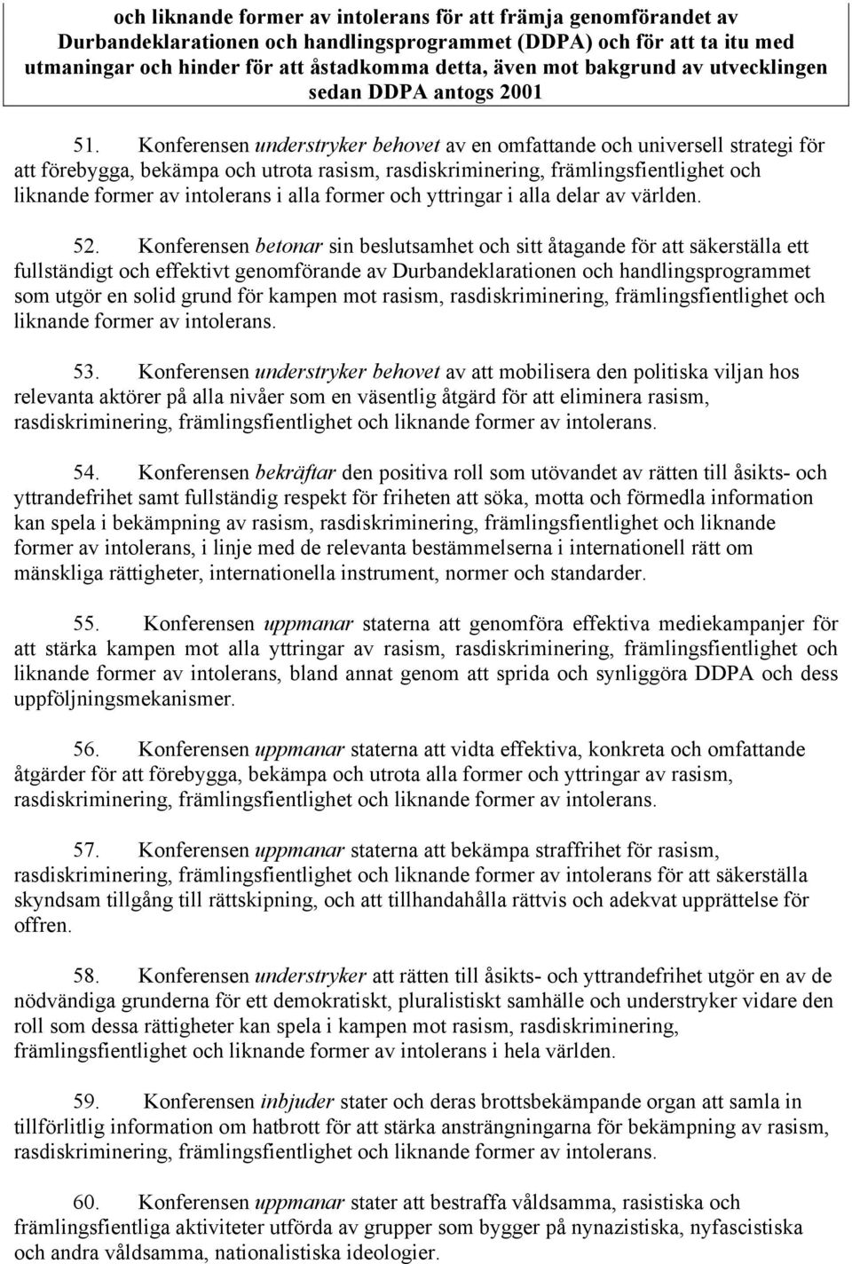 Konferensen understryker behovet av en omfattande och universell strategi för att förebygga, bekämpa och utrota rasism, rasdiskriminering, främlingsfientlighet och liknande former av intolerans i