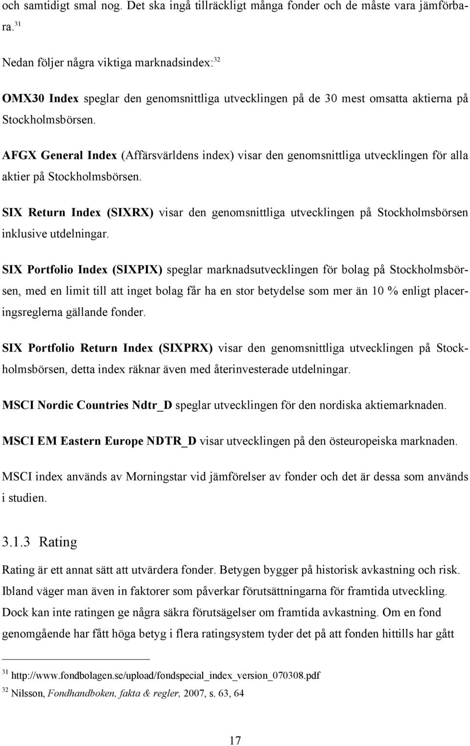 AFGX General Index (Affärsvärldens index) visar den genomsnittliga utvecklingen för alla aktier på Stockholmsbörsen.