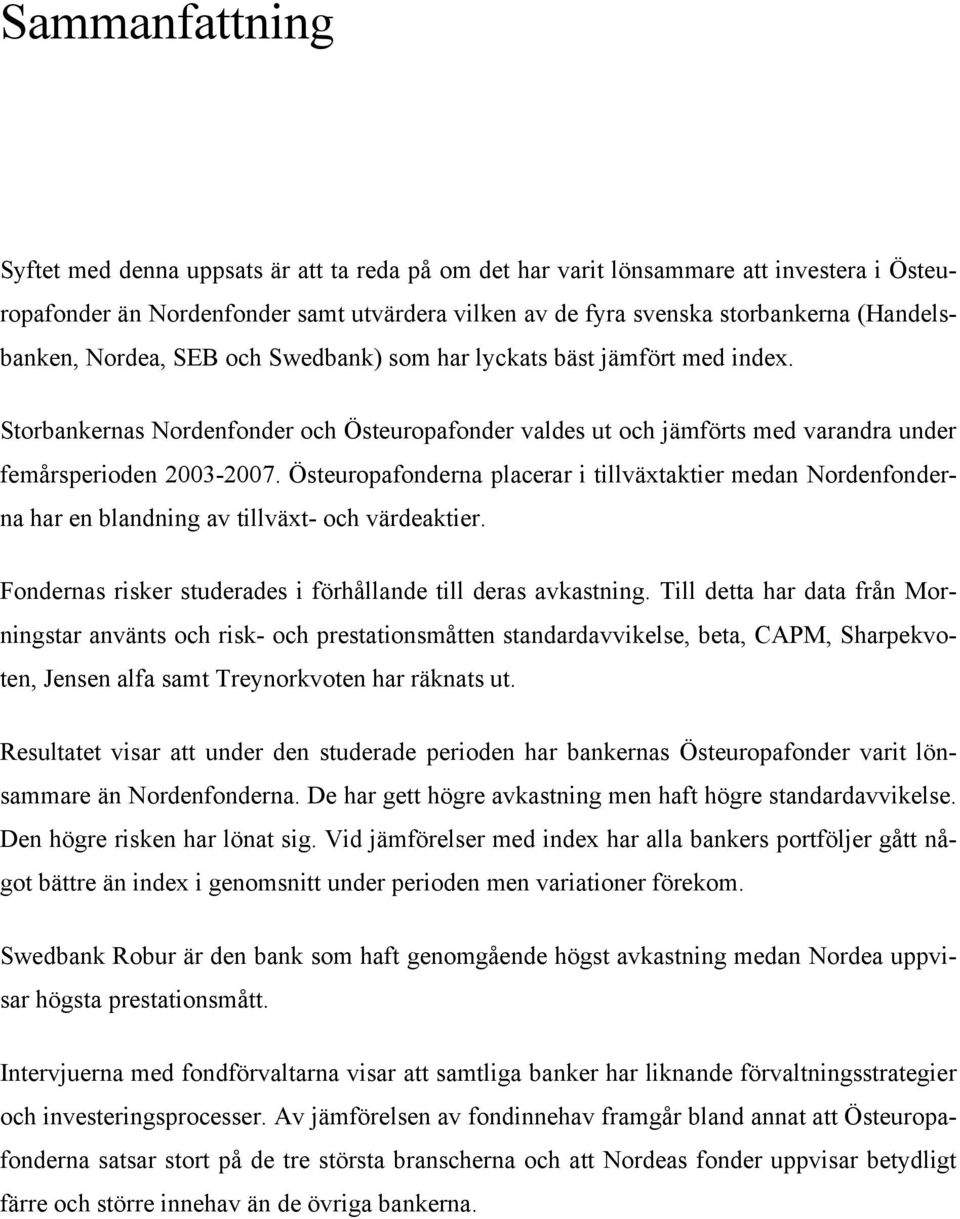 Östeuropafonderna placerar i tillväxtaktier medan Nordenfonderna har en blandning av tillväxt- och värdeaktier. Fondernas risker studerades i förhållande till deras avkastning.