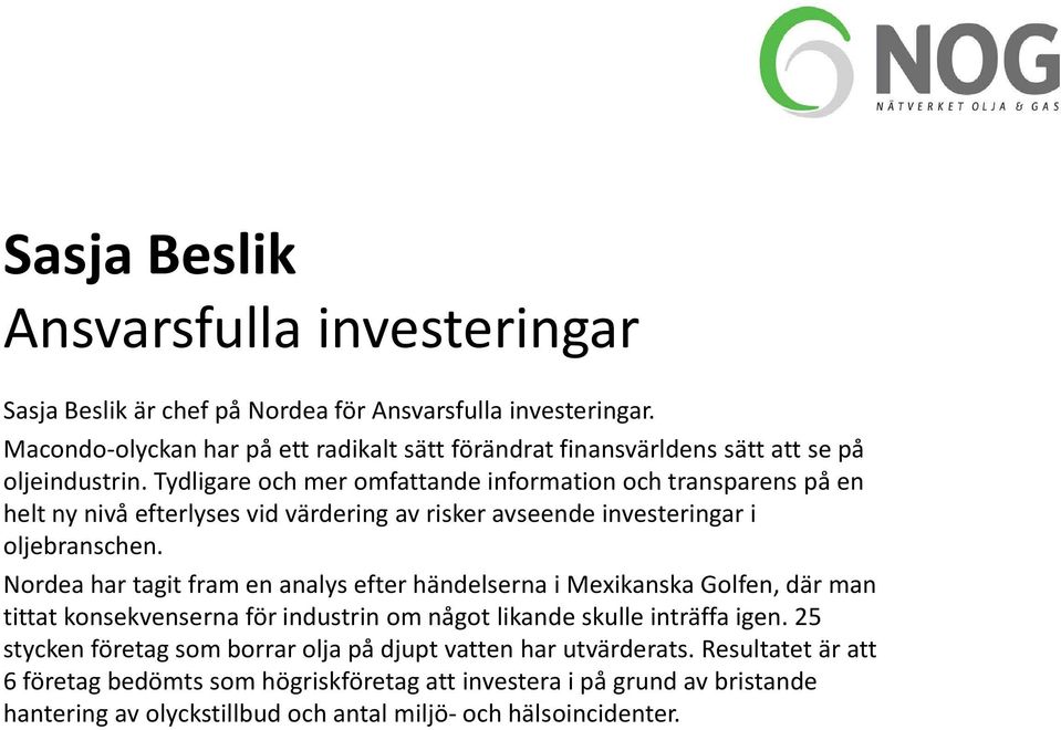 Tydligare och mer omfattande information och transparens på en helt ny nivå efterlyses vid värdering av risker avseende investeringar i oljebranschen.