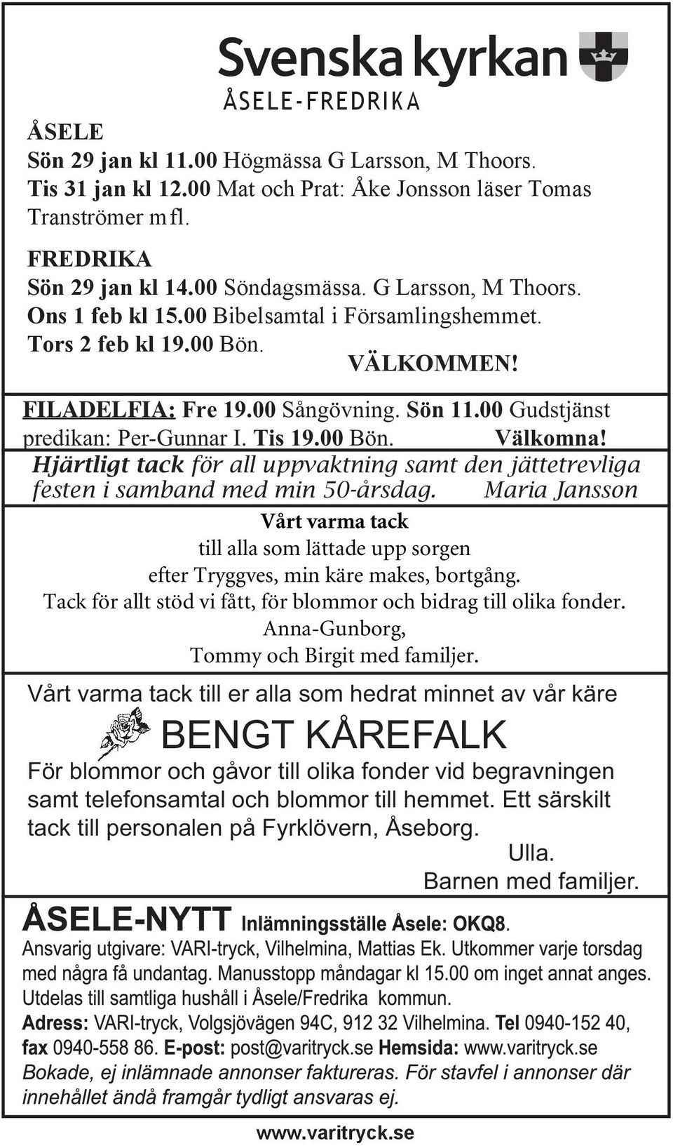 00 Bön. Välkomna! Hjärtligt tack för all uppvaktning samt den jättetrevliga festen i samband med min 50-årsdag.